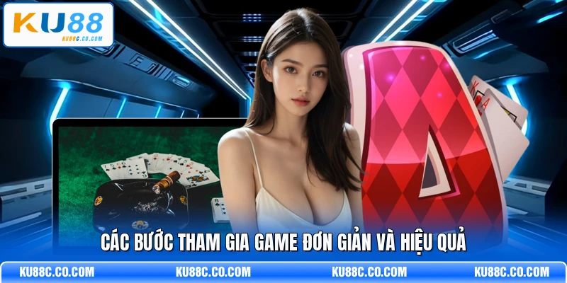 Các bước tham gia game đơn giản và hiệu quả
