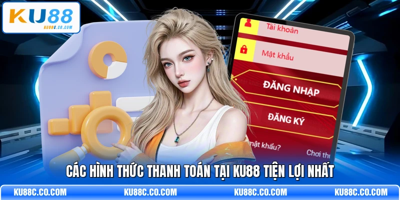 Các hình thức thanh toán tại KU88 tiện lợi nhất
