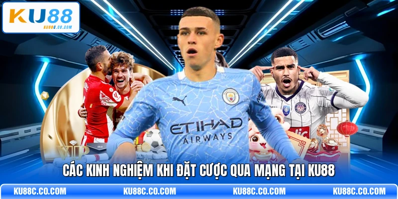 Các kinh nghiệm khi đặt cược qua mạng tại KU88