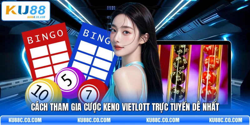 Cách tham gia cược Keno Vietlott trực tuyến dễ nhất