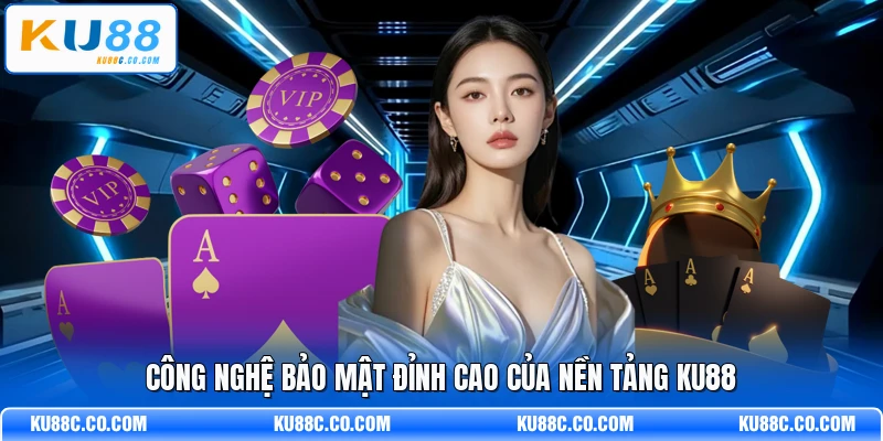 Công nghệ bảo mật đỉnh cao của nền tảng KU88