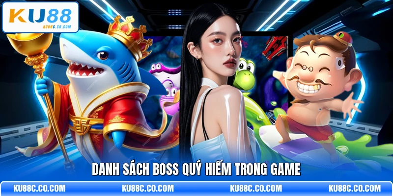 Danh sách boss quý hiếm trong game