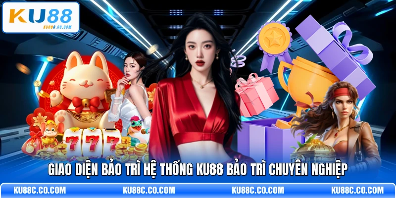 Giao diện bảo trì hệ thống KU88 bảo trì chuyên nghiệp