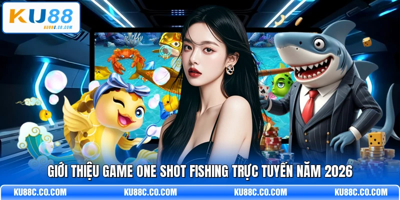 Giới thiệu game One Shot Fishing trực tuyến năm 2026