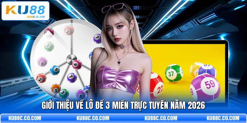 Giới thiệu về lô đề 3 miền trực tuyến năm 2026
