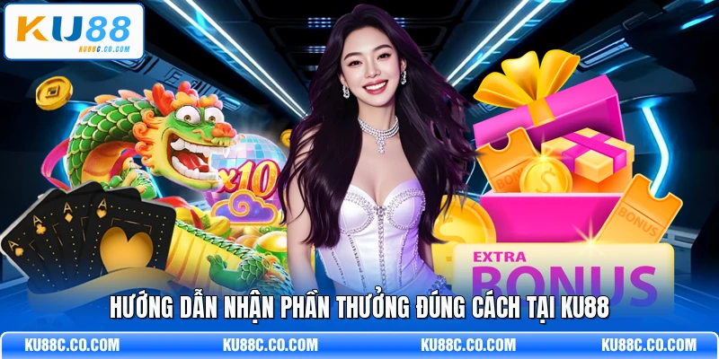 Hướng dẫn nhận phần thưởng đúng cách tại KU88