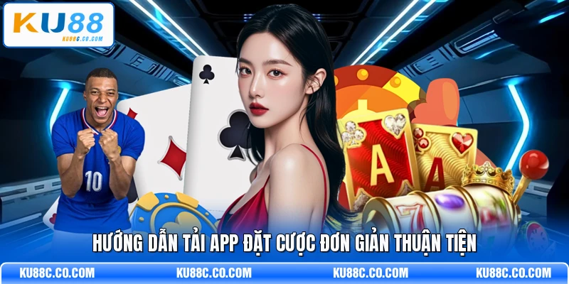 Hướng dẫn tải app đặt cược đơn giản thuận tiện