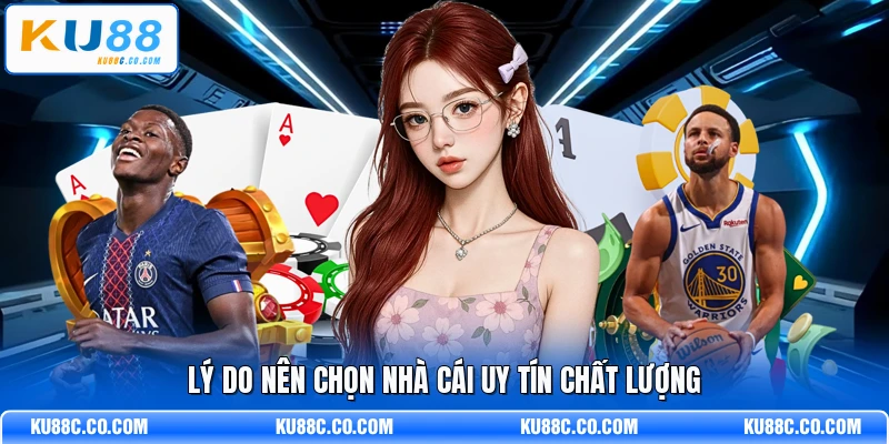Lý do nên chọn nhà cái uy tín chất lượng