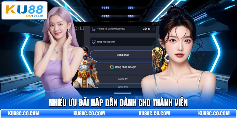 Nhiều ưu đãi hấp dẫn dành cho thành viên