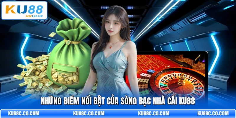 Những điểm nổi bật của sòng bạc nhà cái KU88