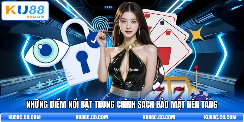 Những điểm nổi bật trong chính sách bảo mật nền tảng
