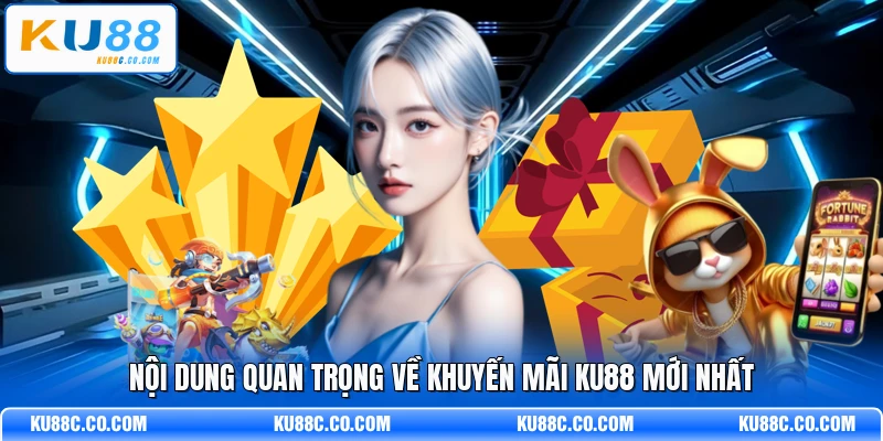 Nội dung quan trọng về khuyến mãi KU88 mới nhất