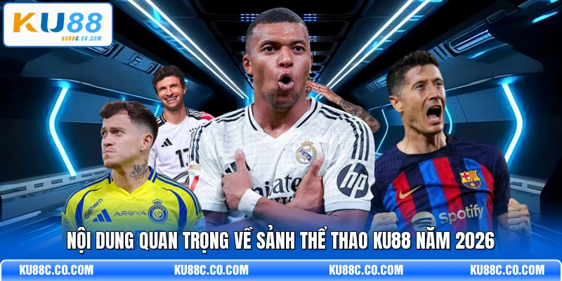 Nội dung quan trọng về sảnh thể thao KU88 năm 2026