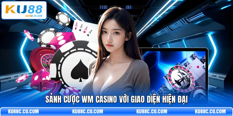 Sảnh cược WM casino với giao diện hiện đại