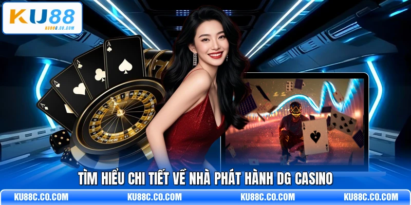 Tìm hiểu chi tiết về nhà phát hành DG casino